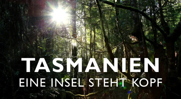 Tasmanien – Eine Insel steht Kopf