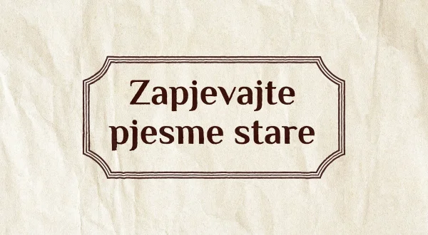 Zapjevajte pjesme stare