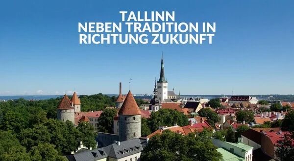 Tallinn - Neben Tradition in Richtung Zukunft