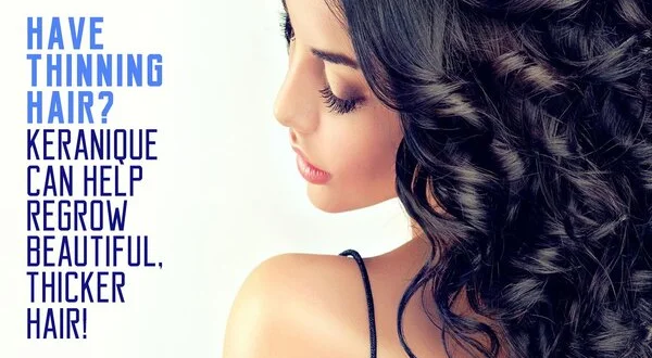 Have Thinning Hair? Keranique Can Help Regrow Beautiful, Thicker Hair!