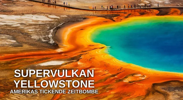 Supervulkan Yellowstone - Amerikas tickende Zeitbombe