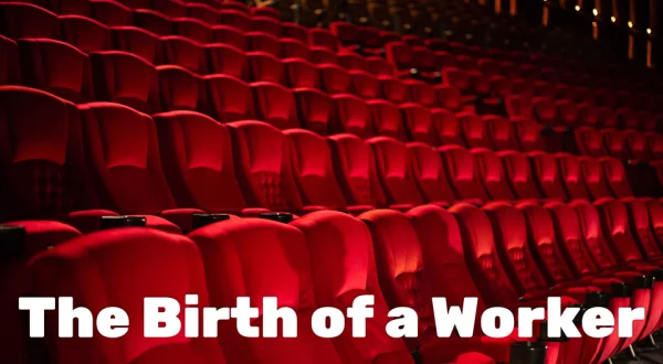 The Birth of a Worker