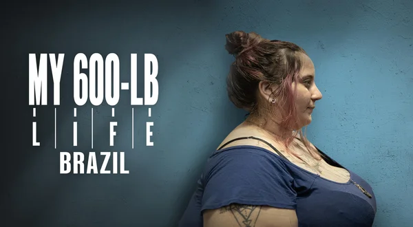 My 600-lb Life: Brazil