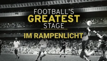Im Rampenlicht – Footballs Greatest Stage