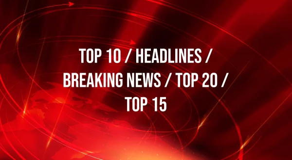 Top 10 / Headlines / Breaking News / Top 20 / Top 15