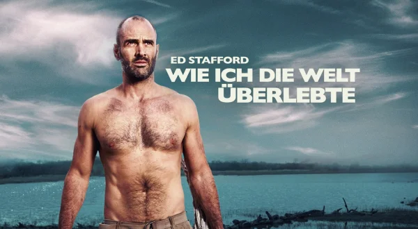 Ed Stafford: Wie ich die Welt überlebte
