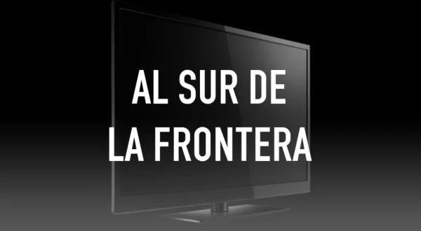 Al Sur de la Frontera