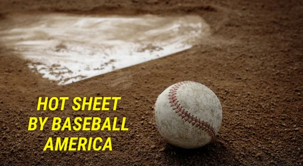 Hot Sheet by Baseball America