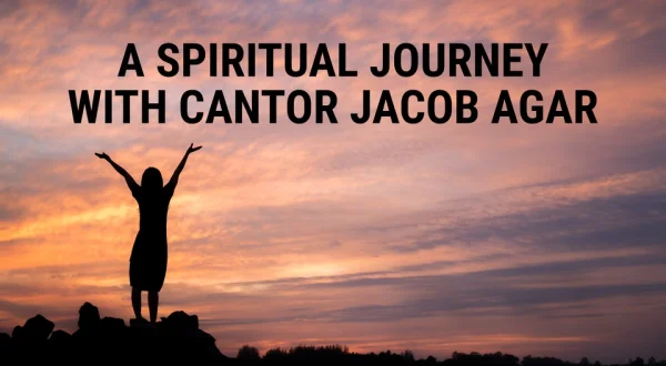 A Spiritual Journey With Cantor Jacob Agar
