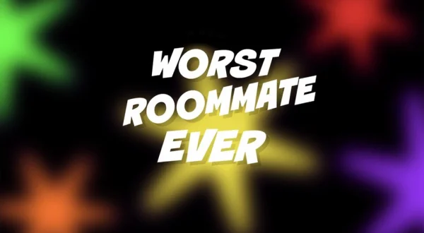 Worst Roommate Ever