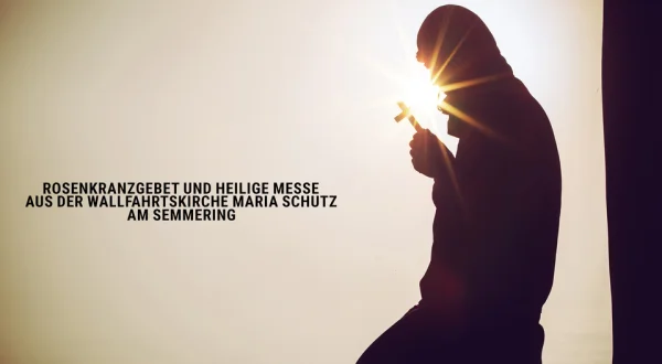 Rosenkranzgebet und Heilige Messe aus der Wallfahrtskirche Maria Schutz am Semmering