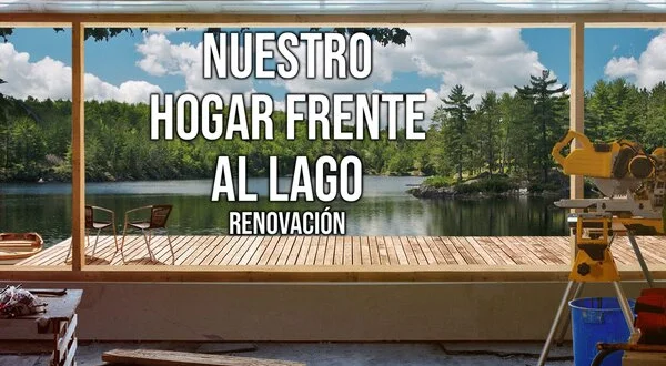 Nuestro hogar frente al lago: renovación