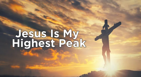 Jesus is my Highest Peak