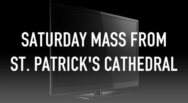 Saturday Mass from St. Patrick's Cathedral