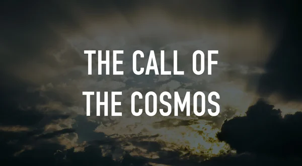 The Call of the Cosmos