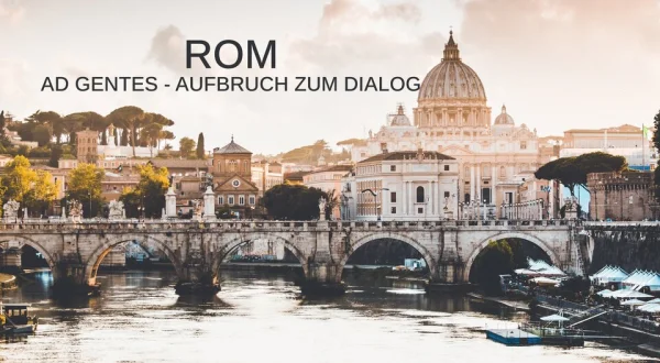 Rom - Ad Gentes - Aufbruch zum Dialog