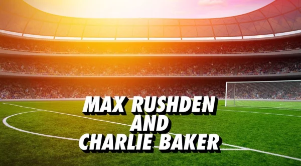 Live: Max Rushden and Charlie Baker