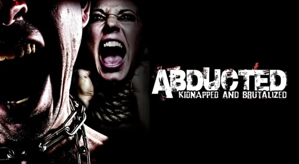 Abducted: Kidnapped and Brutalized