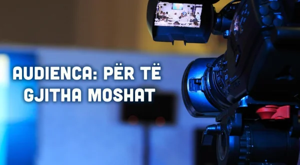 Audienca: Për të gjitha moshat