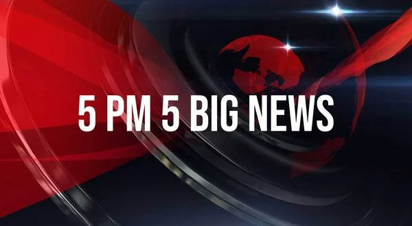 5 Pm 5 Big News