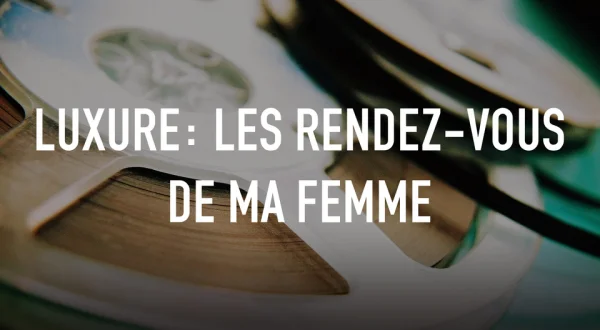 Luxure: les rendez-vous de ma femme