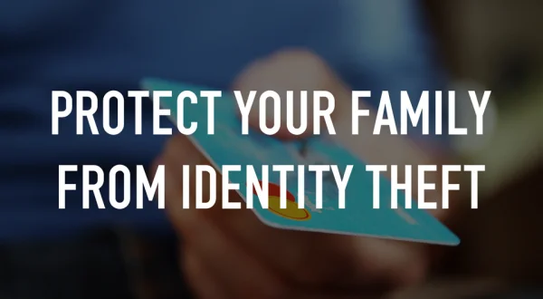 Protect Your Family From Identity Theft