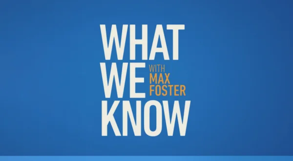 What We Know With Max Foster