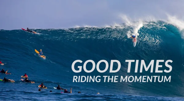 Good Times - Riding the Momentum
