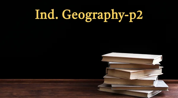 Ind. Geography-p2