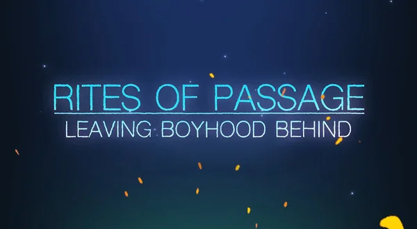 Rites of Passage- Leaving Boyhood Behind