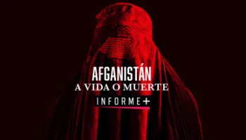 Informe Plus+. Afganistán. A vida o muerte