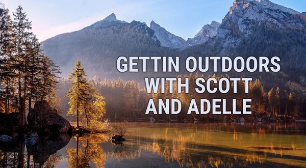 Gettin Outdoors With Scott and Adelle
