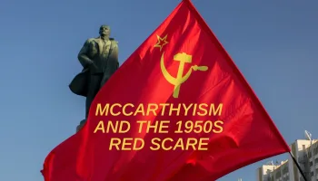 McCarthyism and the 1950s Red Scare