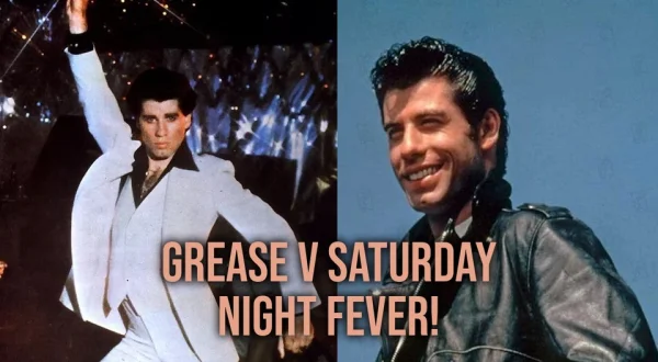 Grease v Saturday Night Fever!