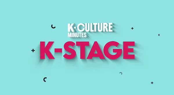 K-culture Minutes: K-stage