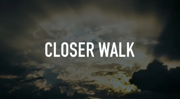 Closer Walk