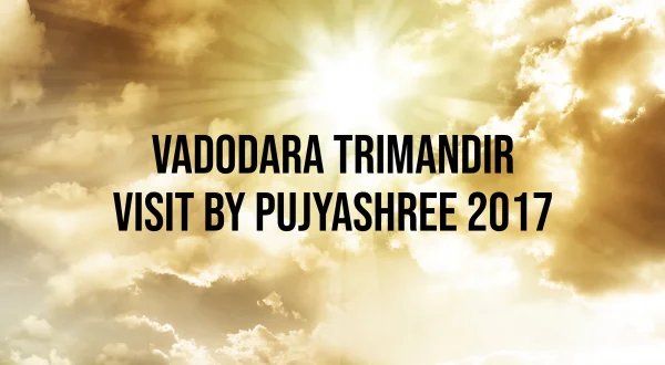 Vadodara Trimandir Visit by Pujyashree 2017