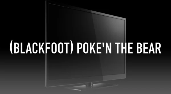 (Blackfoot) Poke'n the Bear