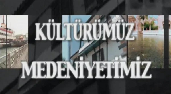 Kültürümüz Medeniyetimiz