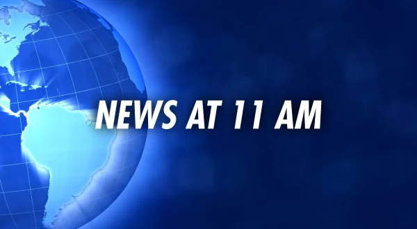 News At 11 AM