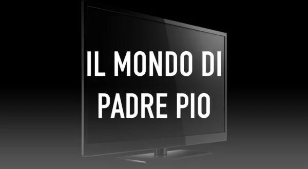 Il mondo di Padre Pio