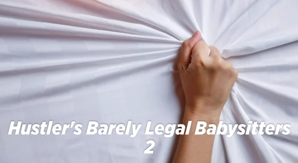 Hustler's Barely Legal Babysitters 2