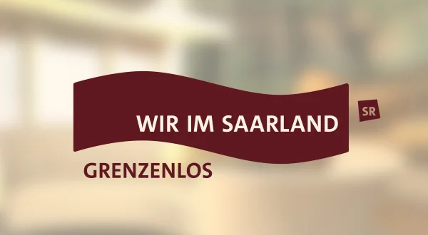 Wir im Saarland – Grenzenlos