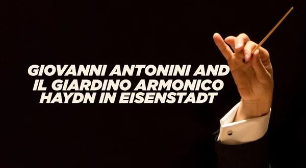 Giovanni Antonini and Il Giardino Armonico: Haydn in Eisenstadt