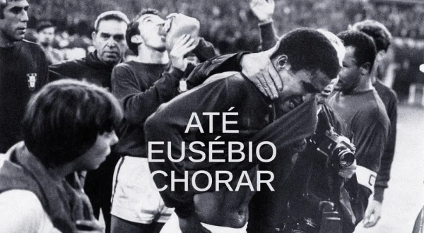 Até Eusébio Chorar