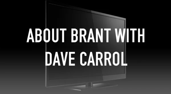 About Brant with Dave Carrol