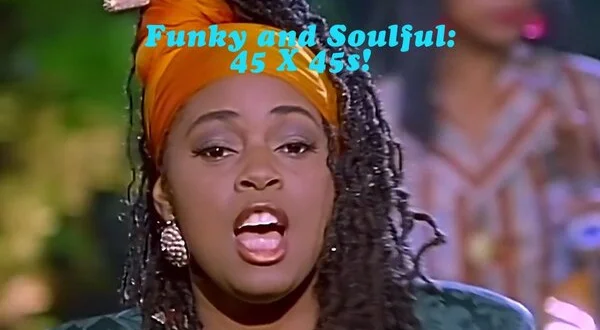 Funky and Soulful: 45 X 45s!