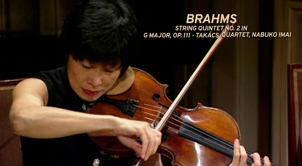 Brahms : String Quintet No. 2 in G major, op. 111 - Takács Quartet, Nabuko Imai