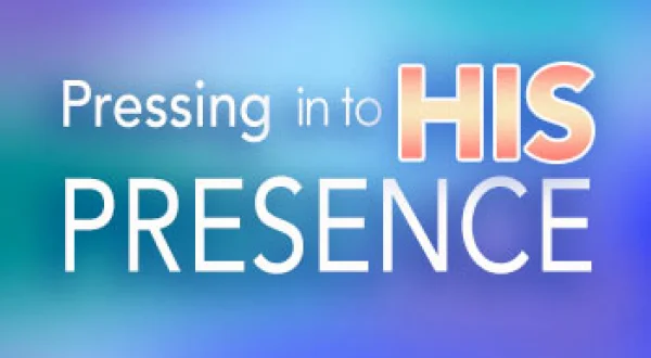Pressing In To His Presence