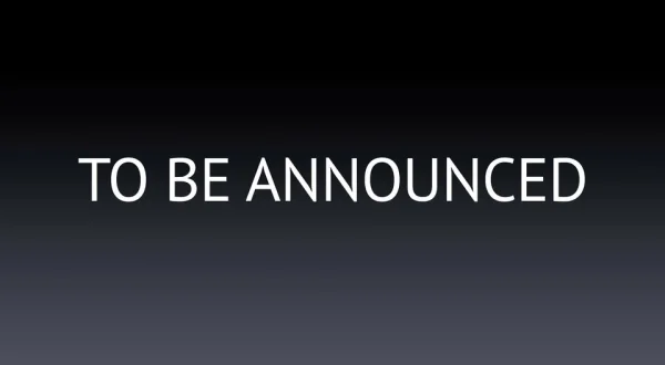 To Be Announced